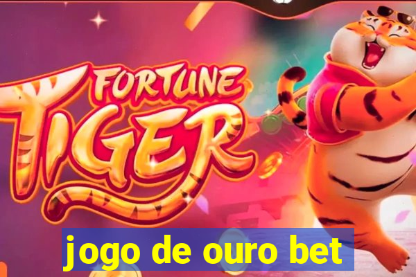 jogo de ouro bet